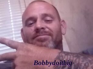 Bobbydoitbig