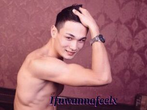 Ifuwannafeelx