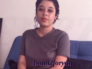 Iwant2foryou
