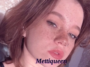Mettiqueen